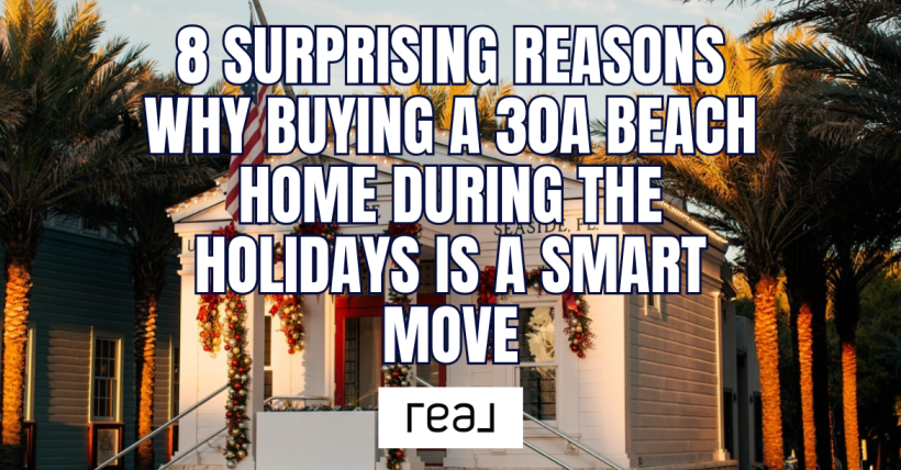 8 Surprising Reasons Why Buying a 30A Beach Home During the Holidays is a Smart Move